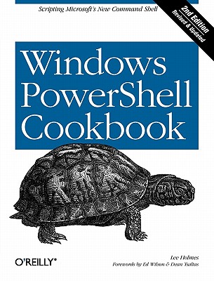 Windows Powershell Cookbook: The Complete Guide to Scripting Microsoft's New Command Shell