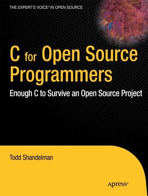 C for Open Source Programmers: Enough C to Survive an Open Source Project